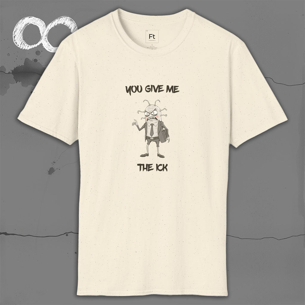 You Give Me The Ick T-Shirt