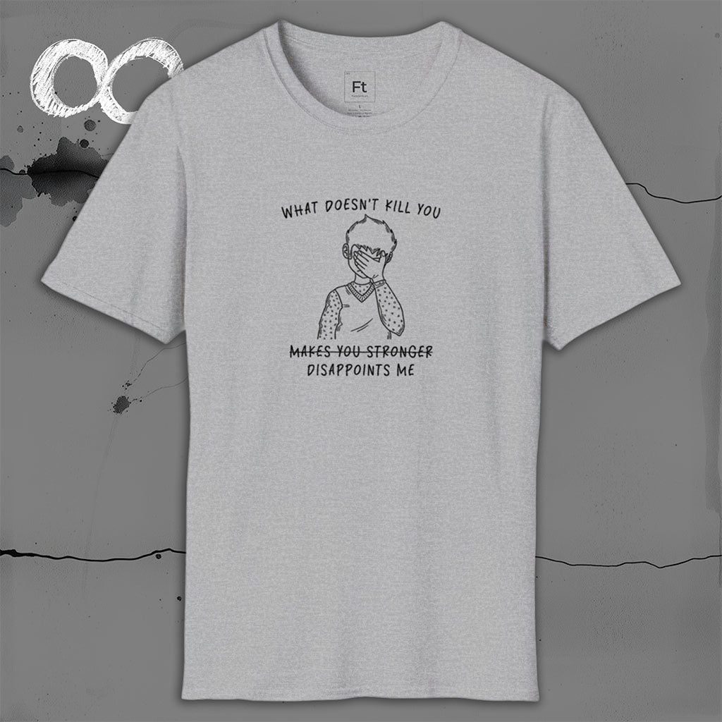 What Doesn't Kill You T-Shirt