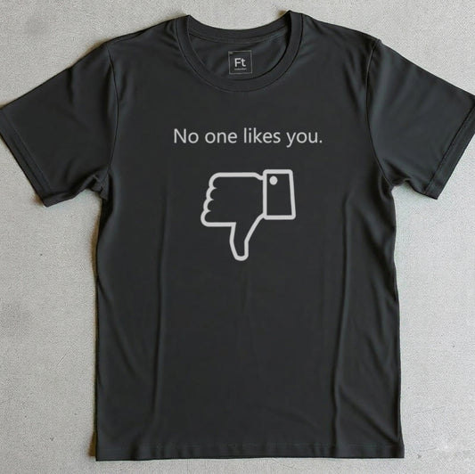 No One Likes You T-Shirt