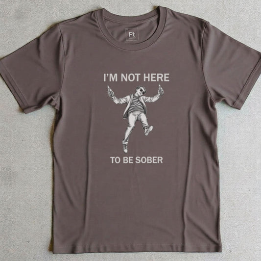 Not Here To Be Sober T-Shirt