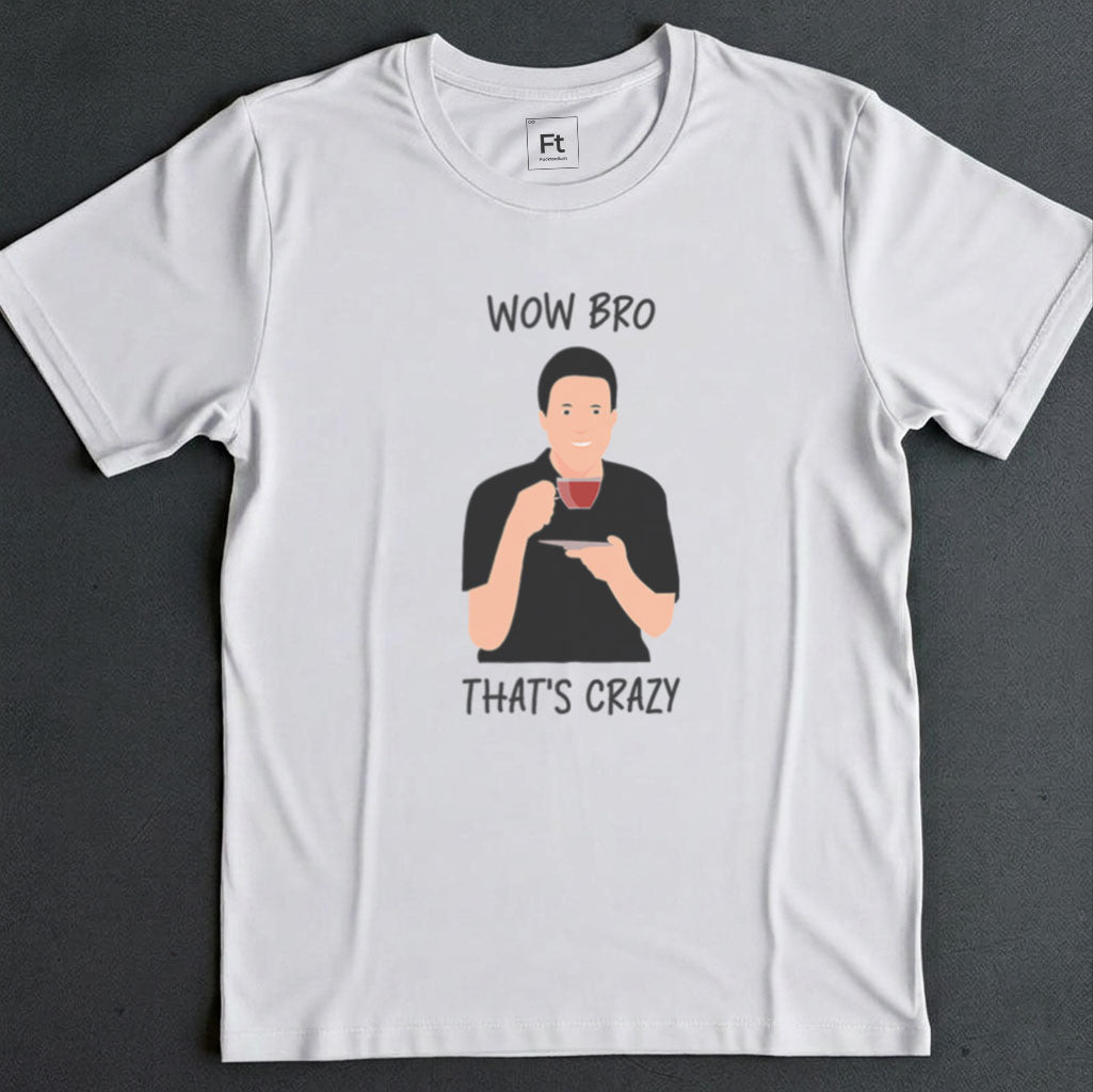 Wow Bro That's Crazy T-Shirt