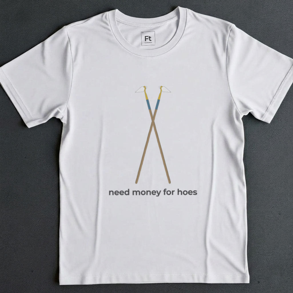 Need Money For Hoes T-Shirt
