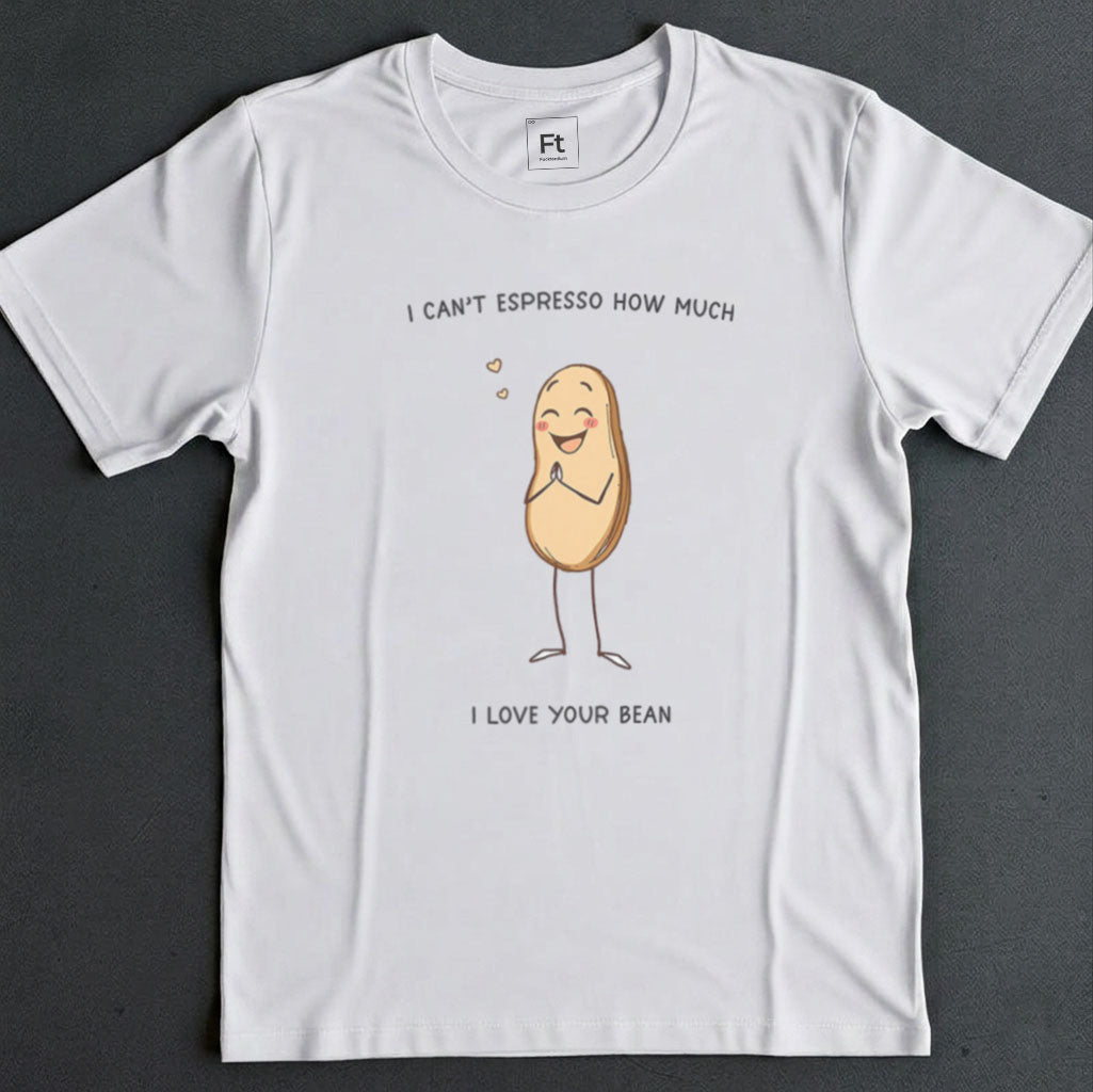 Espresso How Much I Love Your Bean T-Shirt