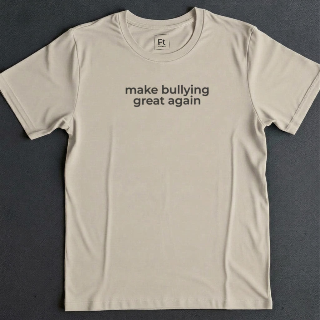 Make Bullying Great T-Shirt