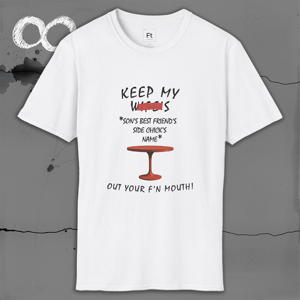 Keep My Wife's Name Out Your Mouth T-Shirt