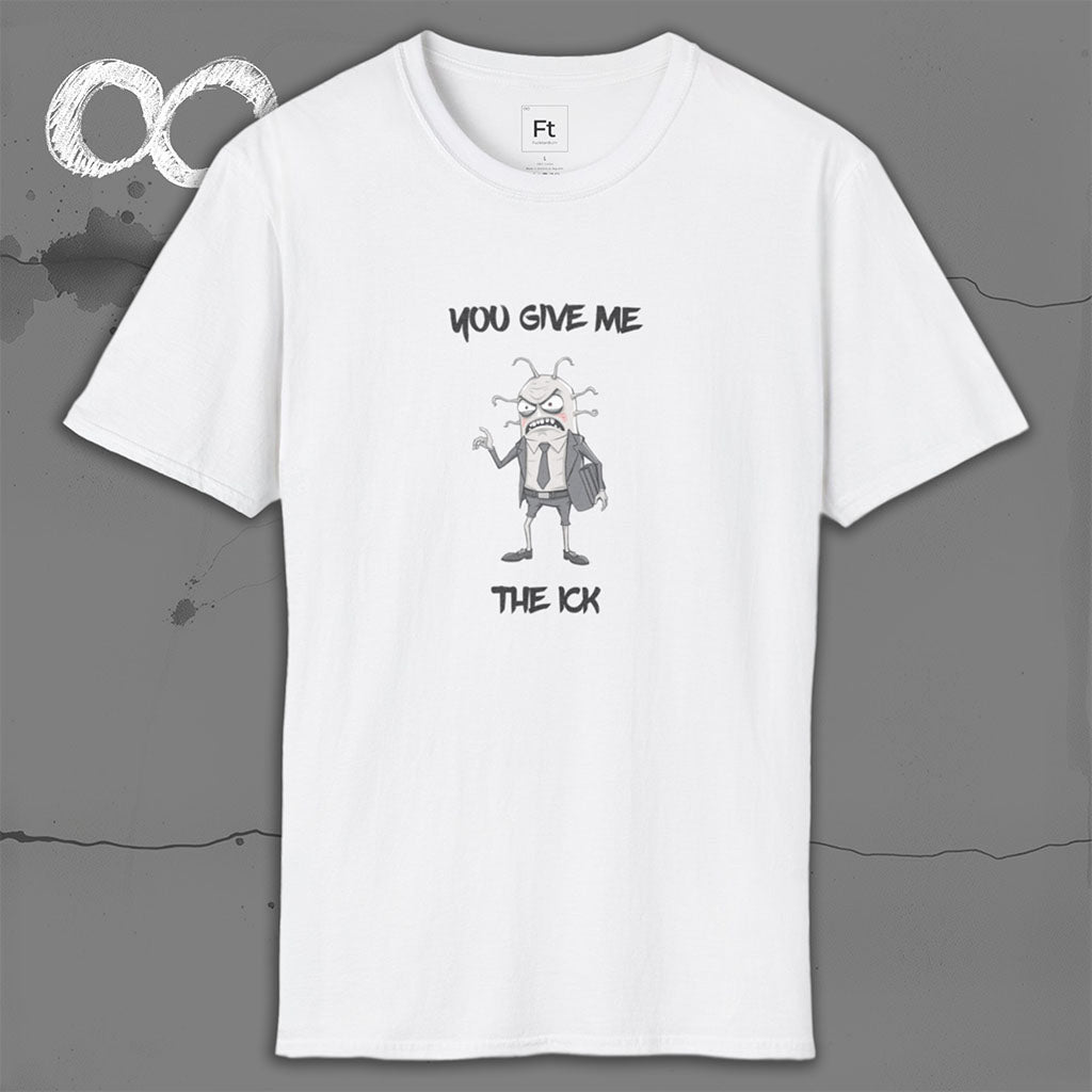 You Give Me The Ick T-Shirt