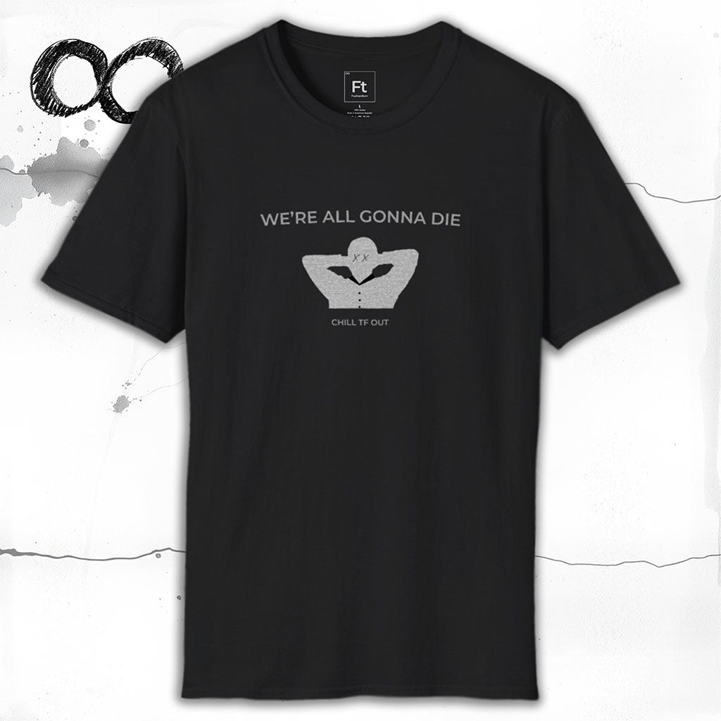 We're All Gonna Die T-Shirt