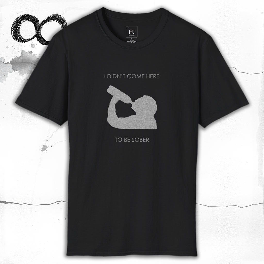 Not Here To Be Sober T-Shirt