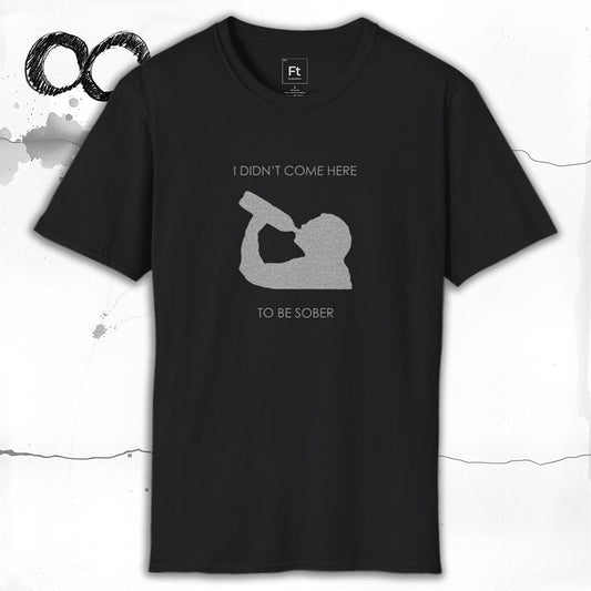Not Here To Be Sober T-Shirt