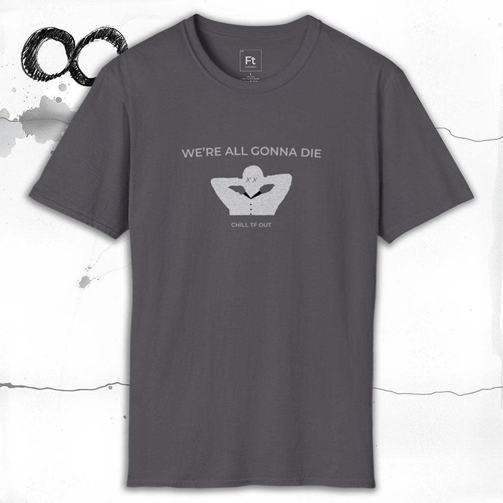 We're All Gonna Die T-Shirt