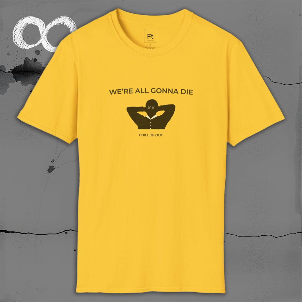 We're All Gonna Die T-Shirt
