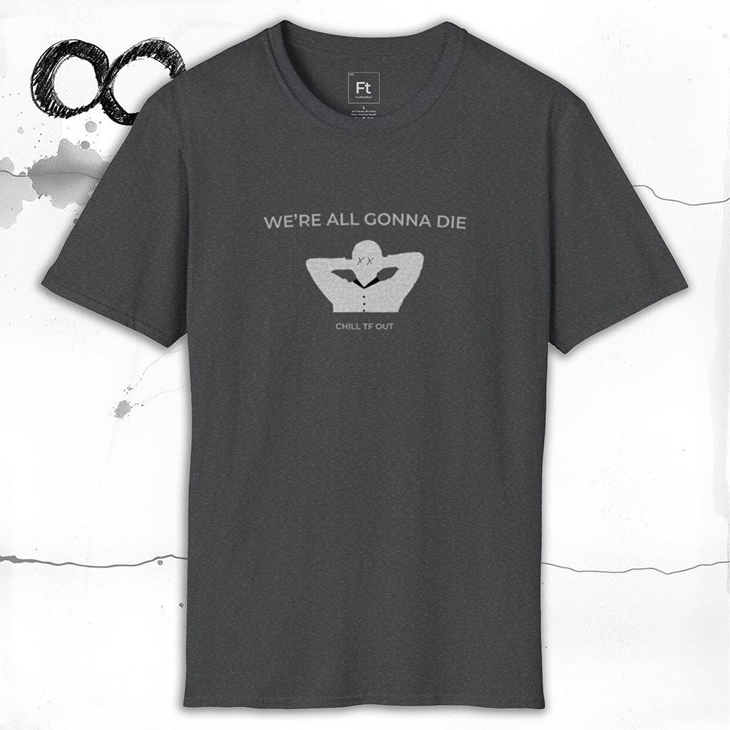We're All Gonna Die T-Shirt
