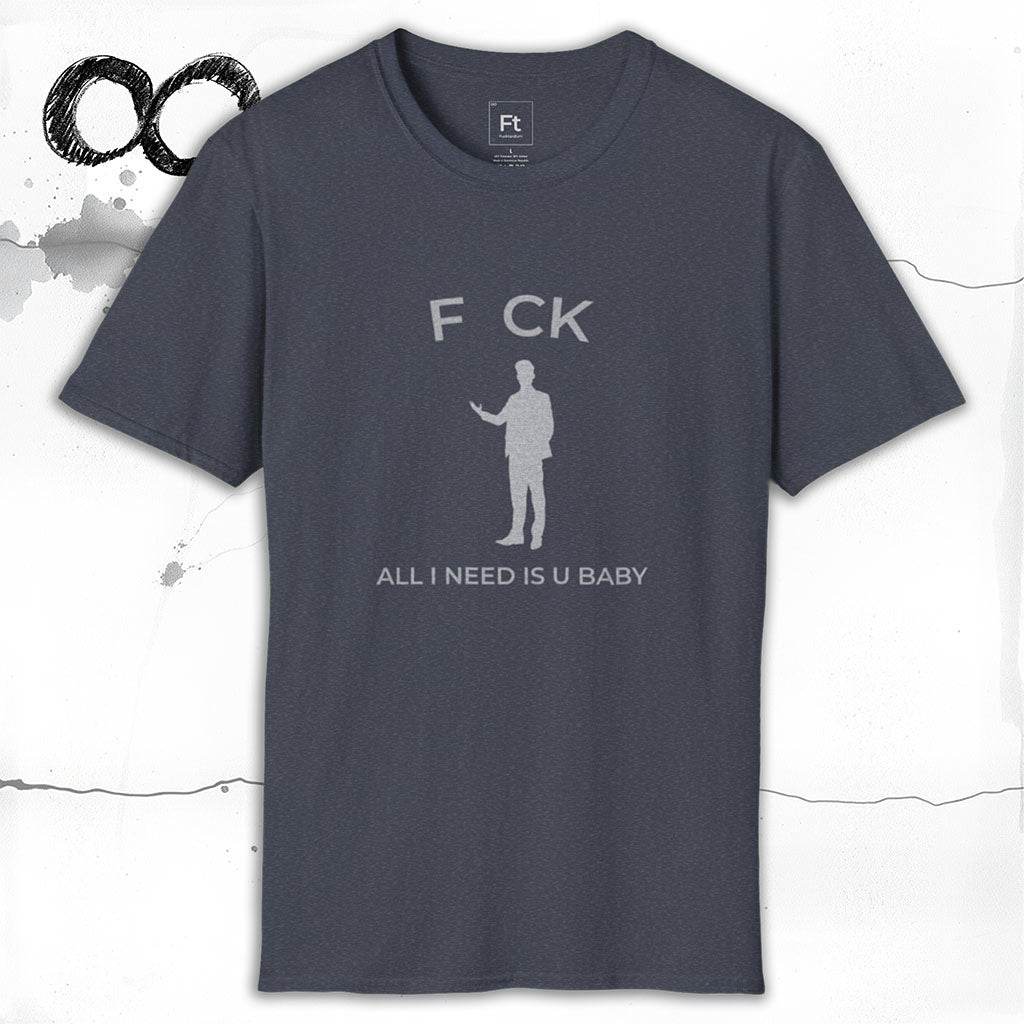 All I Need Is U T-Shirt