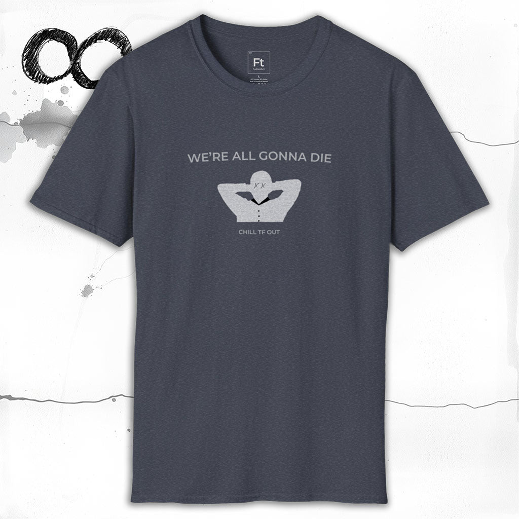 We're All Gonna Die T-Shirt