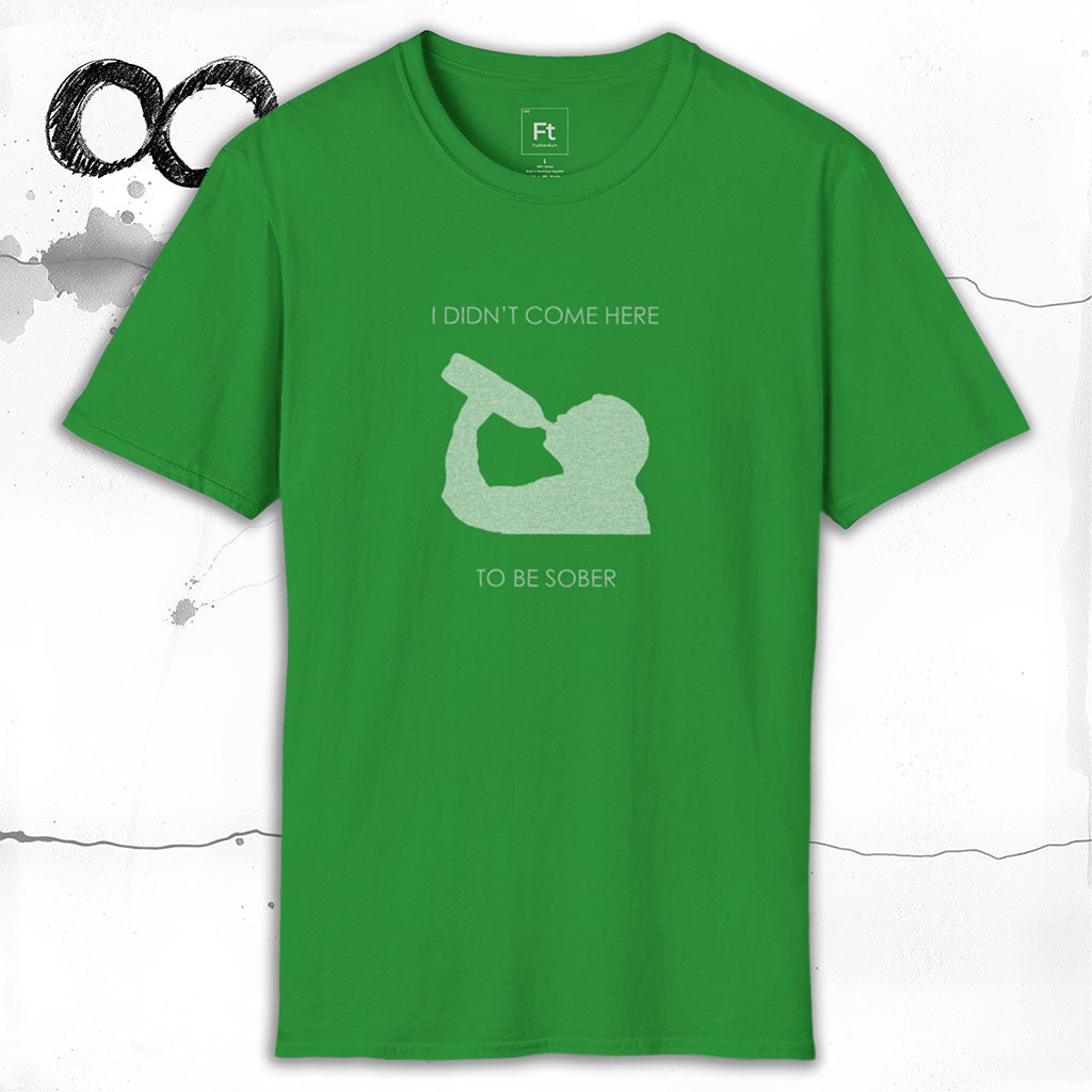 Not Here To Be Sober T-Shirt