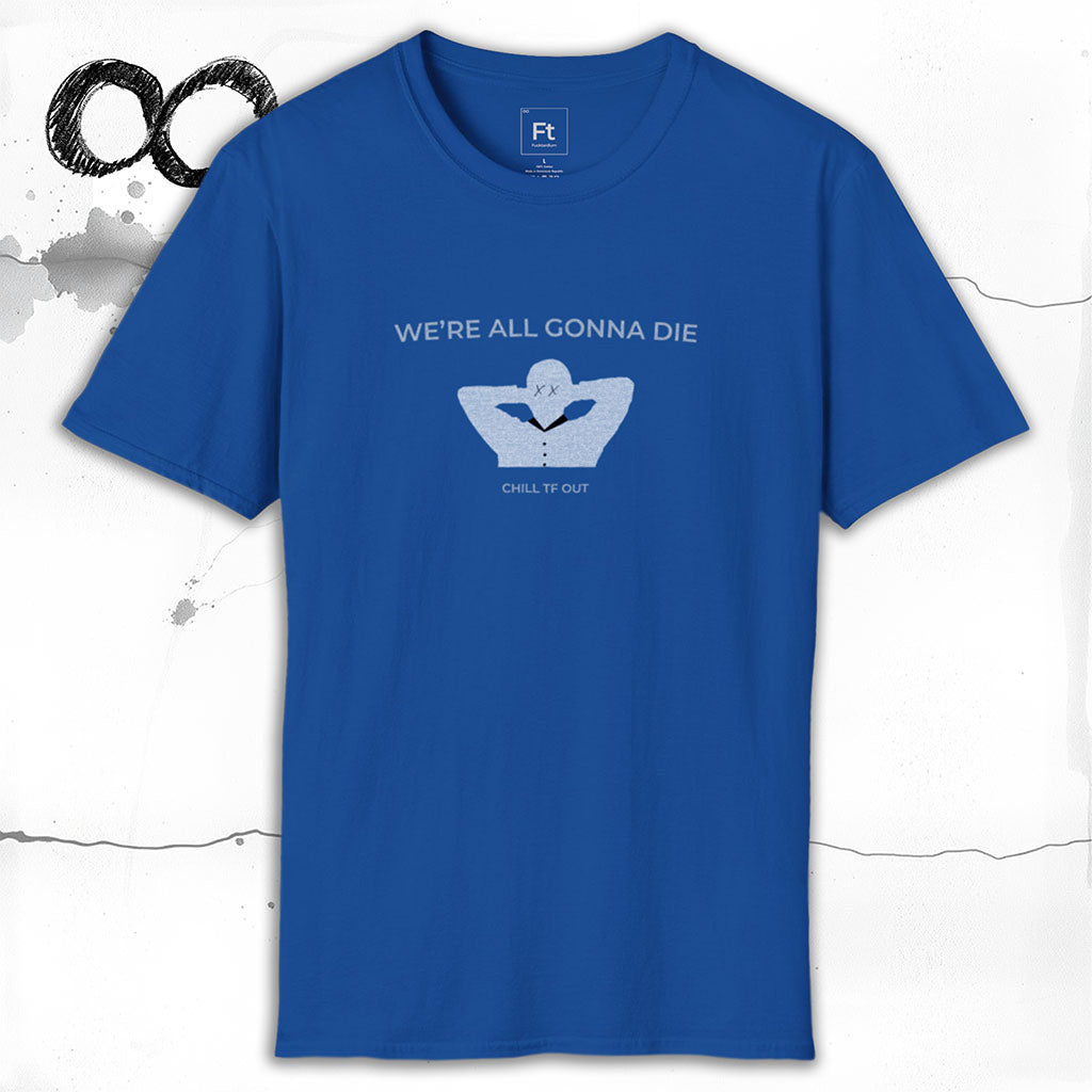 We're All Gonna Die T-Shirt