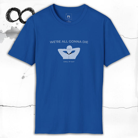 We're All Gonna Die T-Shirt