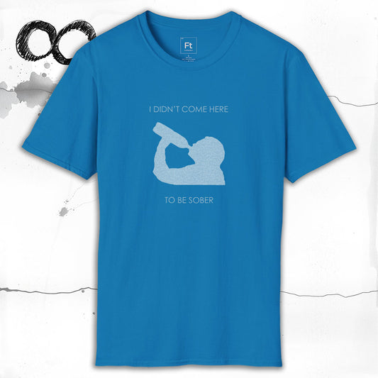 Not Here To Be Sober T-Shirt
