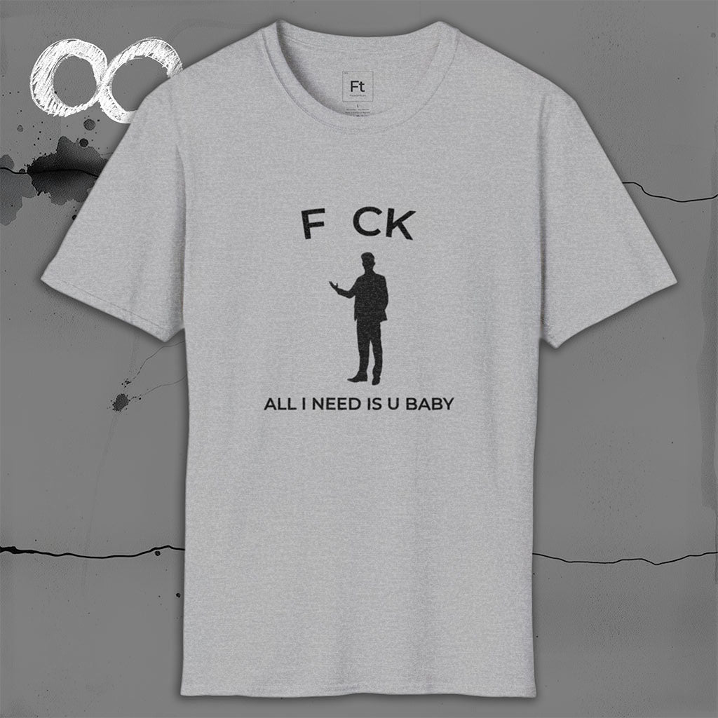 All I Need Is U T-Shirt