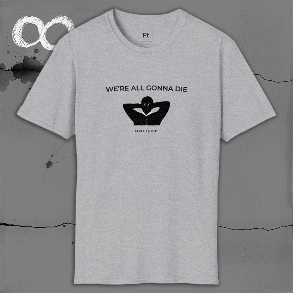 We're All Gonna Die T-Shirt