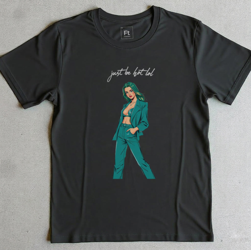 Just Be Hot T-Shirt