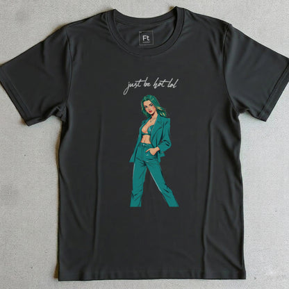 Just Be Hot T-Shirt