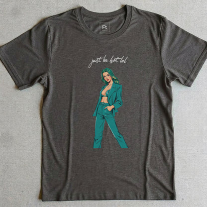 Just Be Hot T-Shirt