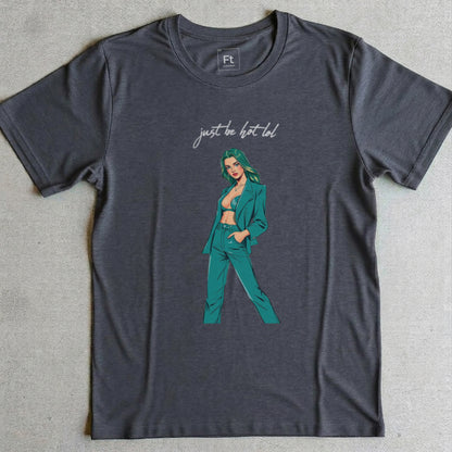 Just Be Hot T-Shirt