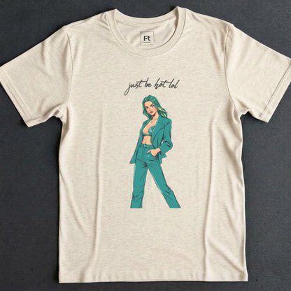 Just Be Hot T-Shirt