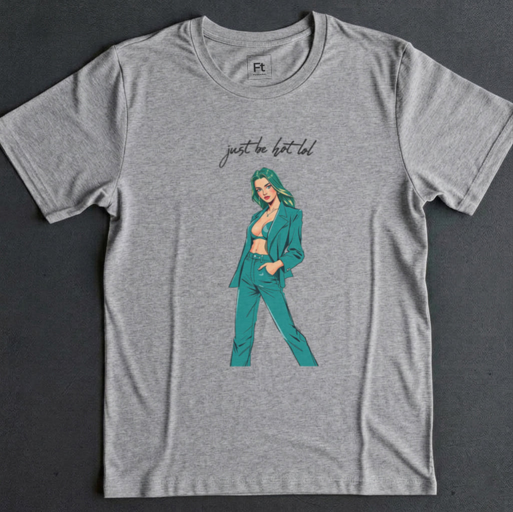 Just Be Hot T-Shirt