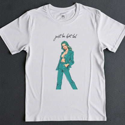 Just Be Hot T-Shirt