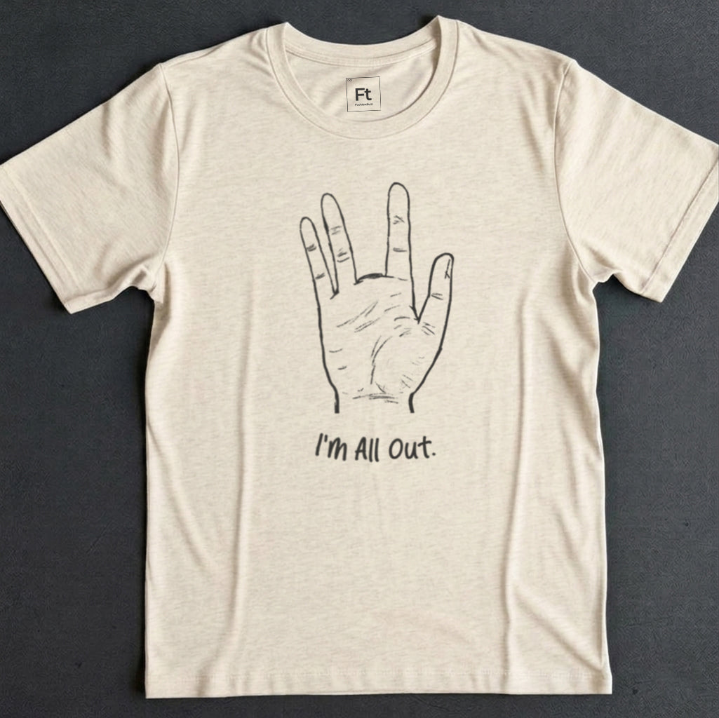 I'm All Out T-Shirt