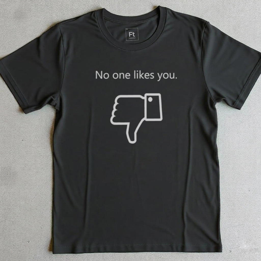 No One Likes You T-Shirt