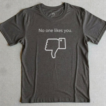 No One Likes You T-Shirt