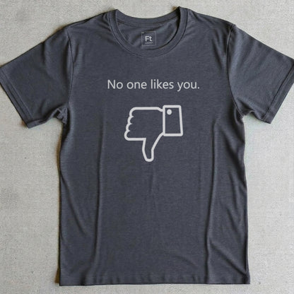 No One Likes You T-Shirt