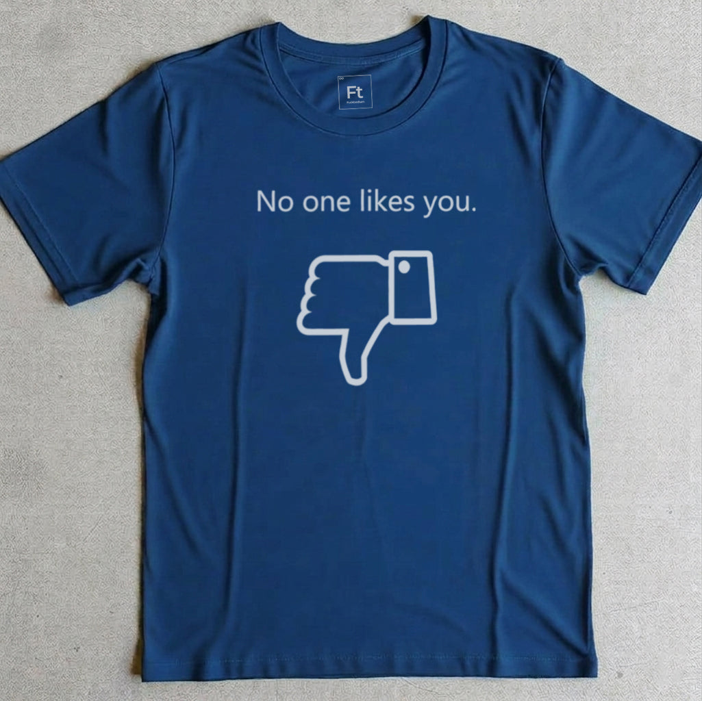 No One Likes You T-Shirt