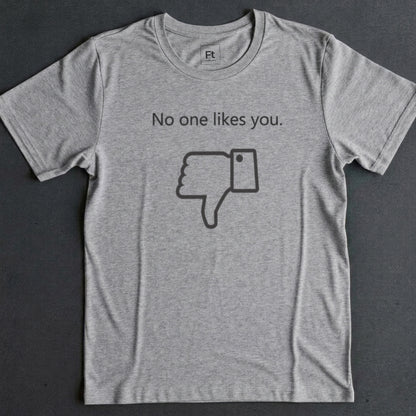 No One Likes You T-Shirt