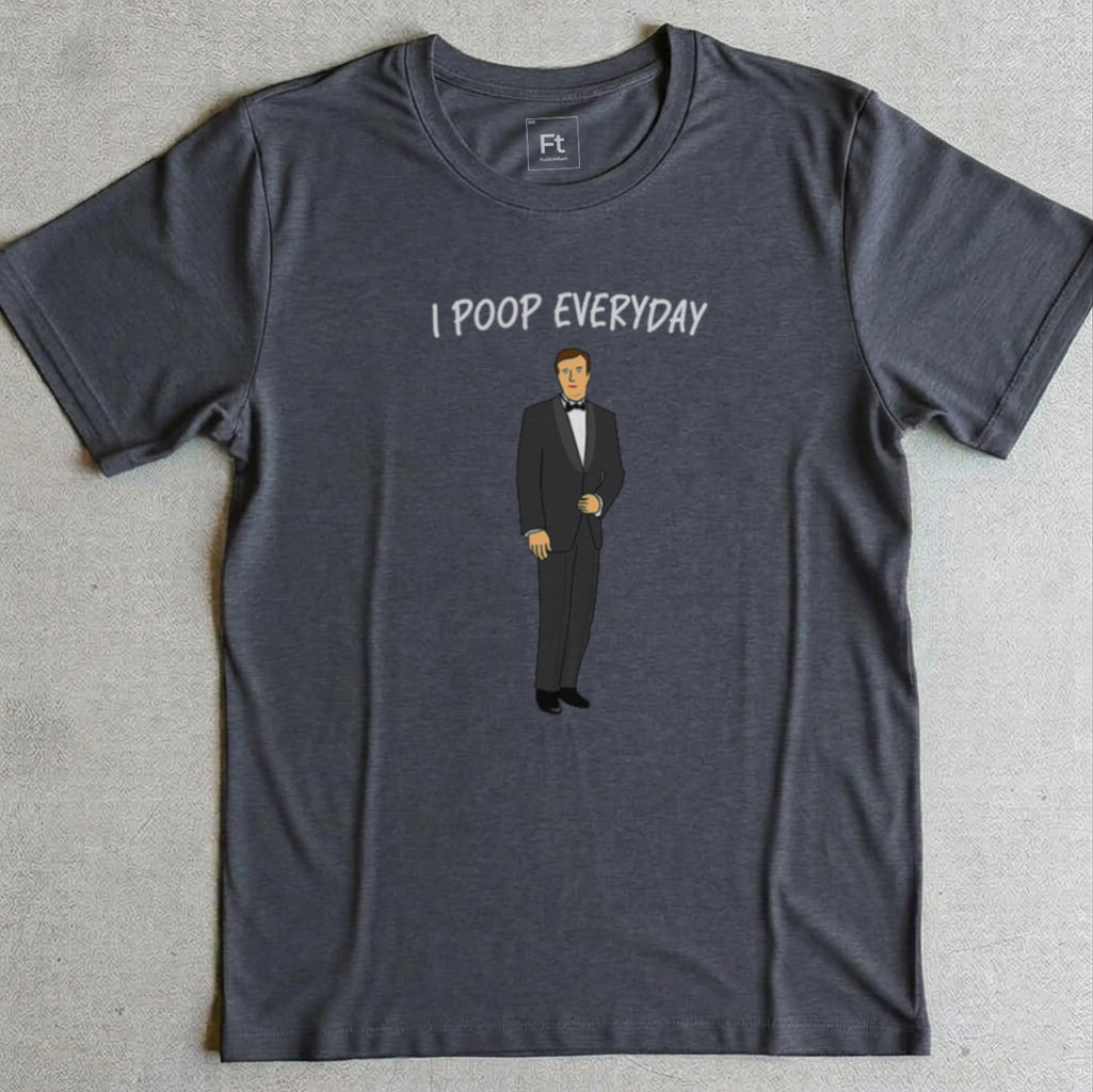 I Poop Everyday T-Shirt