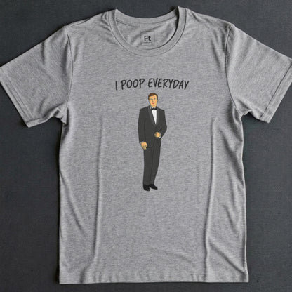 I Poop Everyday T-Shirt
