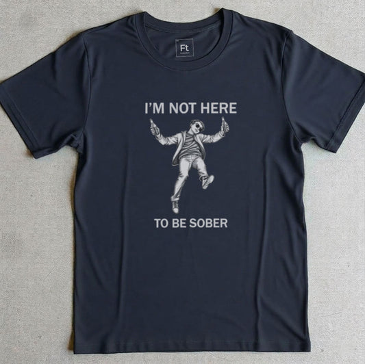Not Here To Be Sober T-Shirt
