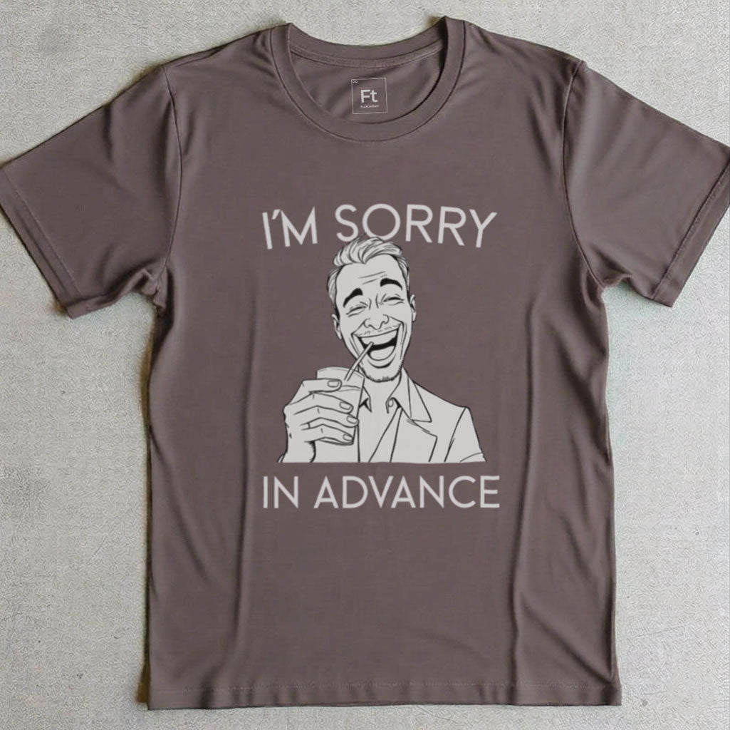 Sorry In Advance T-Shirt
