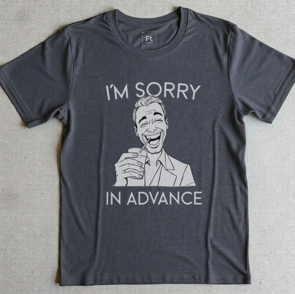 Sorry In Advance T-Shirt