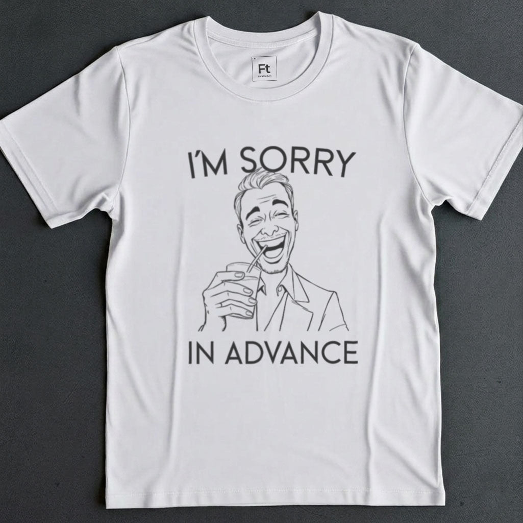 Sorry In Advance T-Shirt