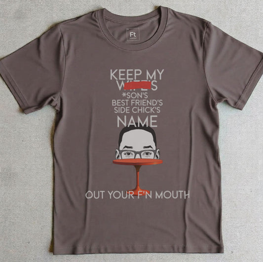 Keep My Wife's Name Out Your Mouth T-Shirt