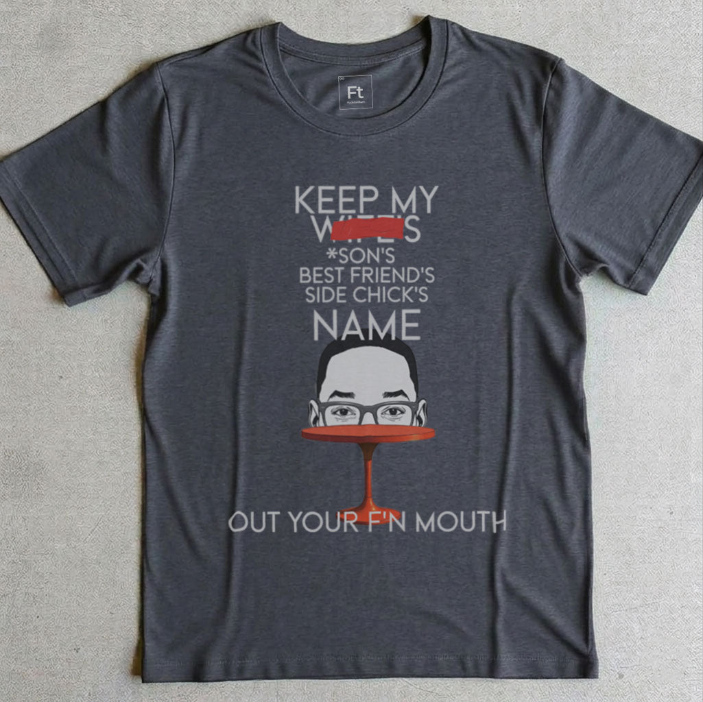 Keep My Wife's Name Out Your Mouth T-Shirt