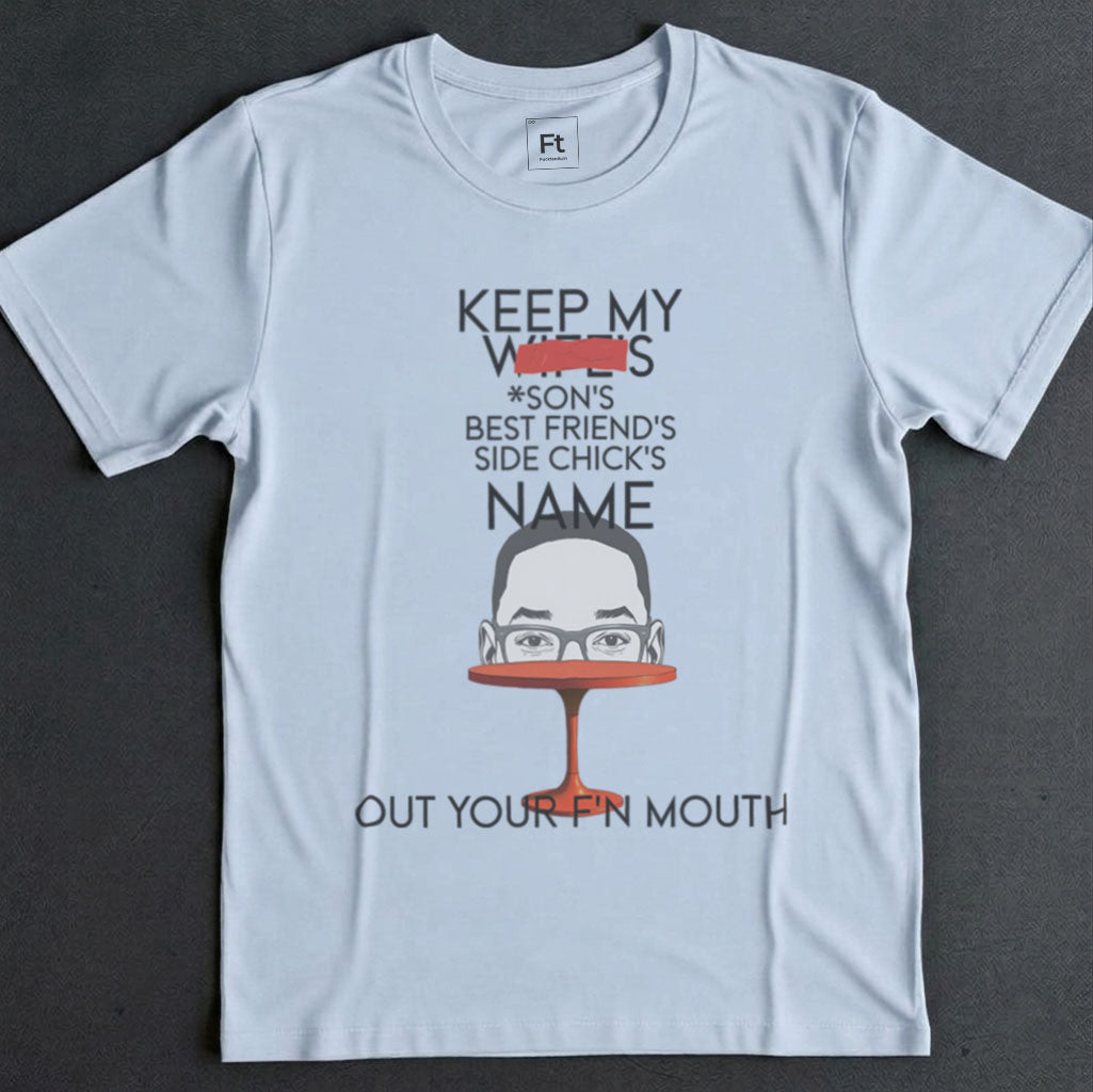 Keep My Wife's Name Out Your Mouth T-Shirt