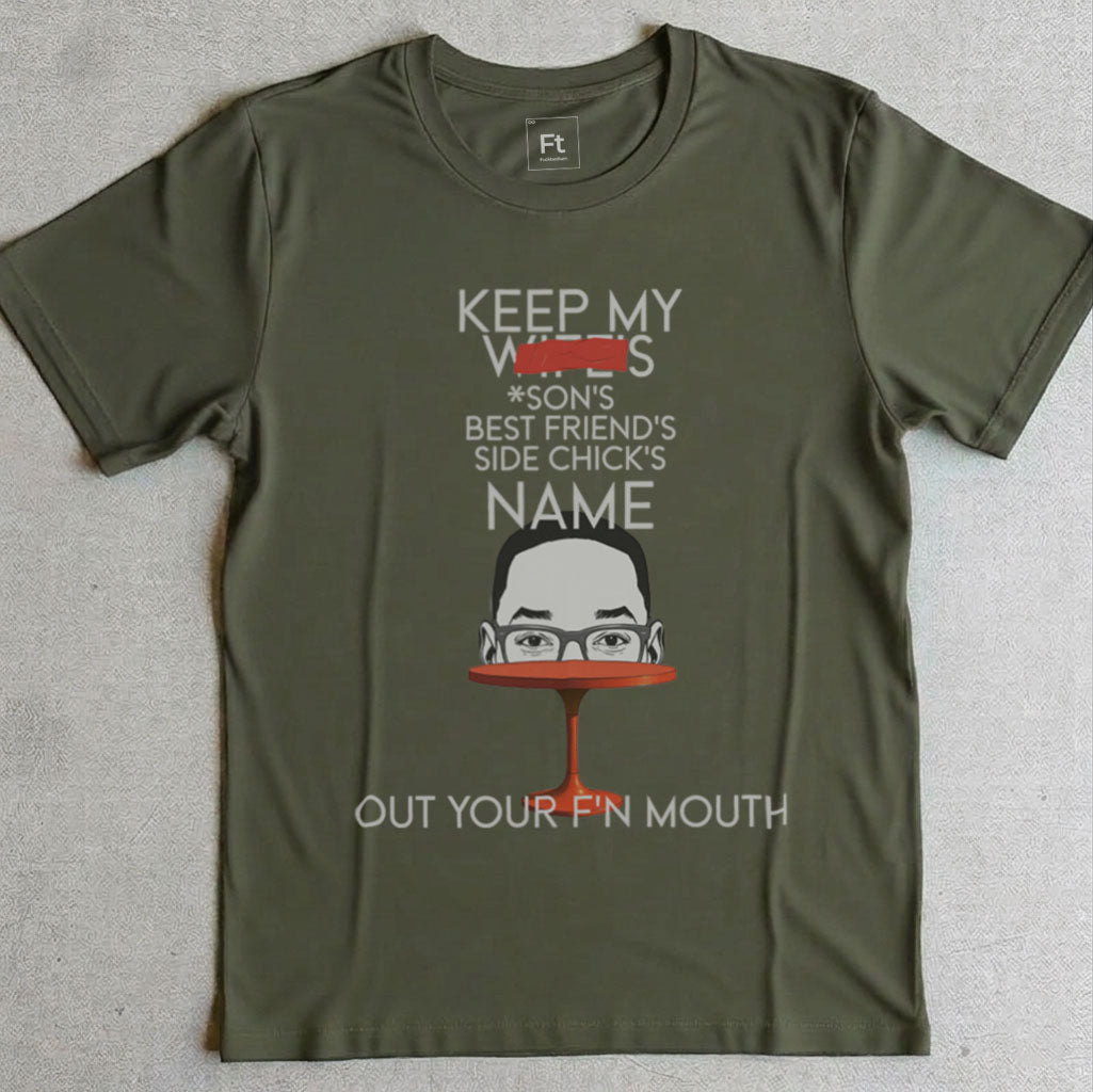 Keep My Wife's Name Out Your Mouth T-Shirt