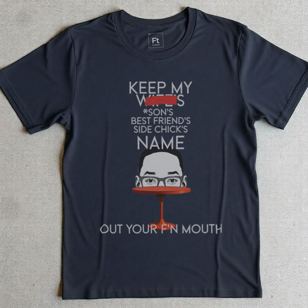 Keep My Wife's Name Out Your Mouth T-Shirt