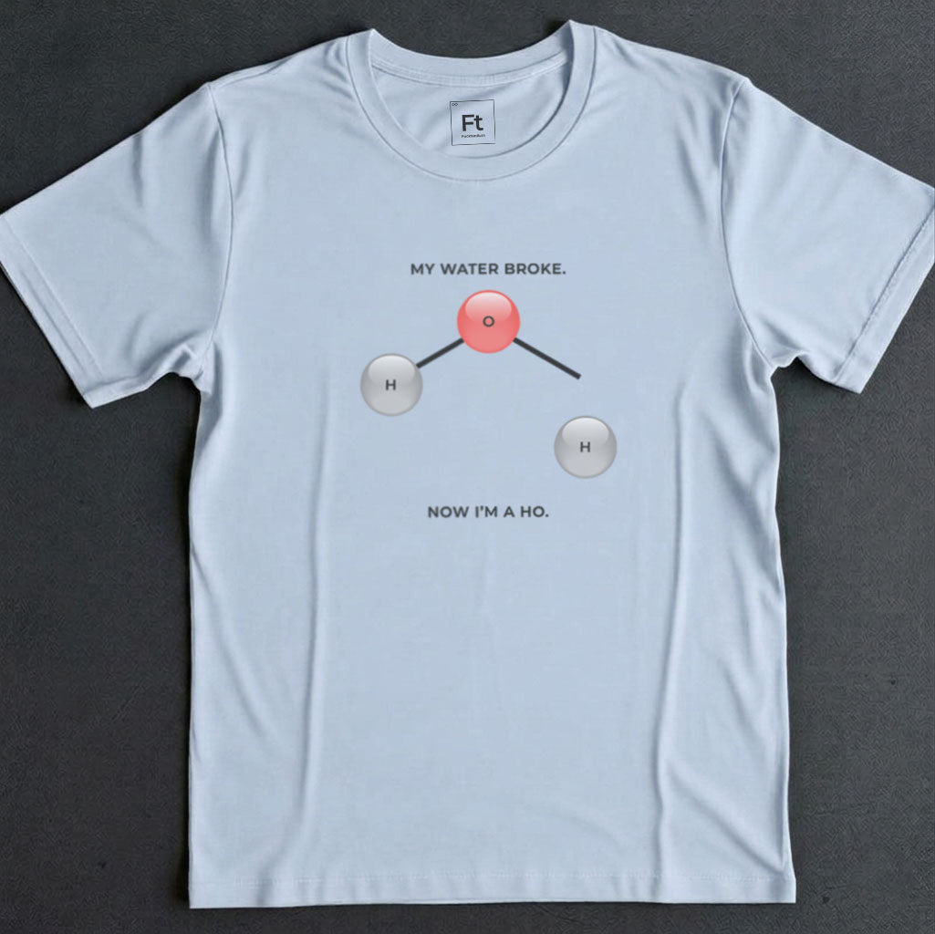 My Water Broke T-Shirt
