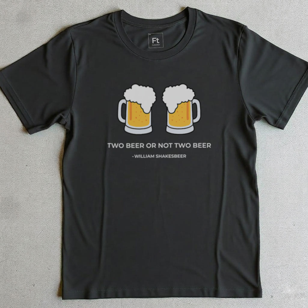 Two Beer Or Not Two Beer T-Shirt